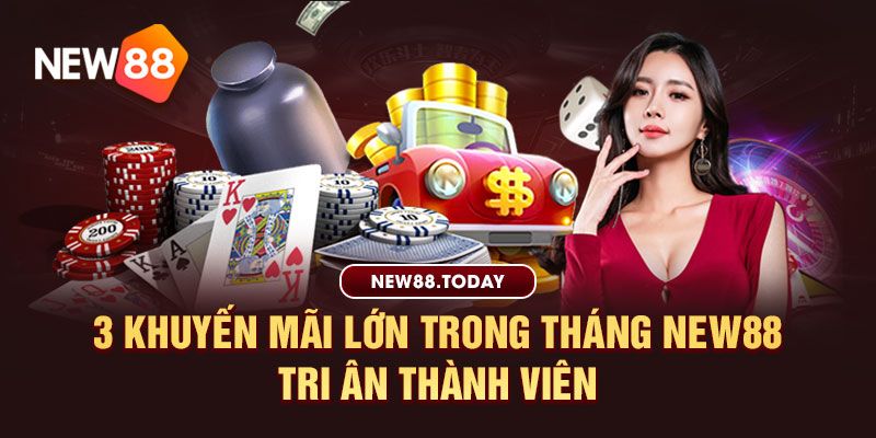 3 khuyến mãi lớn trong tháng new88 tri ân thành viên