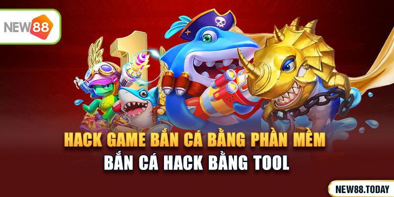 Hack game bắn cá bằng phần mềm